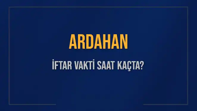 Ardahan’da İftar Vakti: 3 Mart 2025 Akşam Ezanı Saat Kaçta?